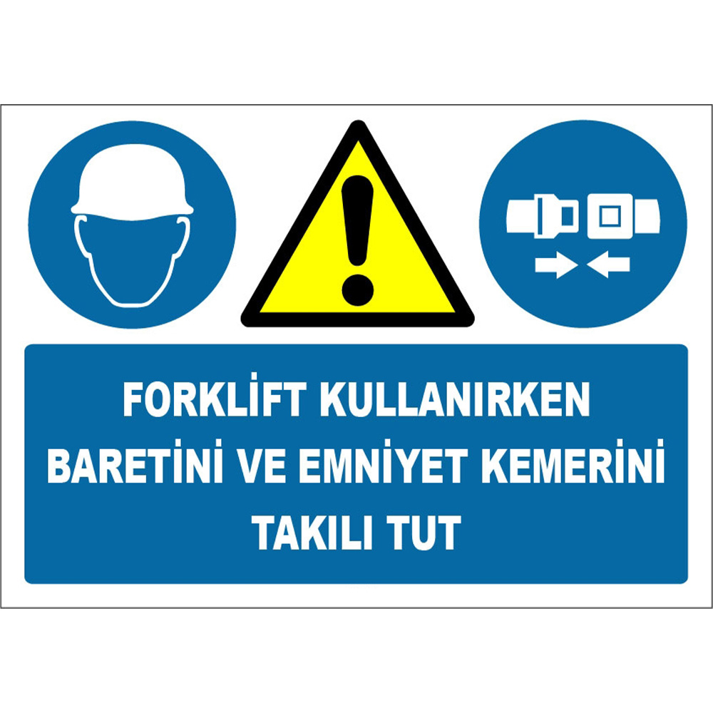 Forklift Kullanırken Baretini ve Emniyet Kemerini Takılı Tut İşareti Levhası Tabelası Etiketi ZY1408