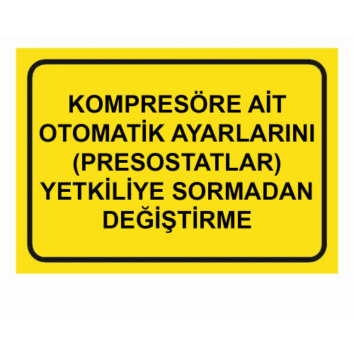 Kompresöre Ait Otomatik Ayarlarını Yetkiliye Sormadan Değiştirme İşareti Levhası Tabelası Etiketi KMP20