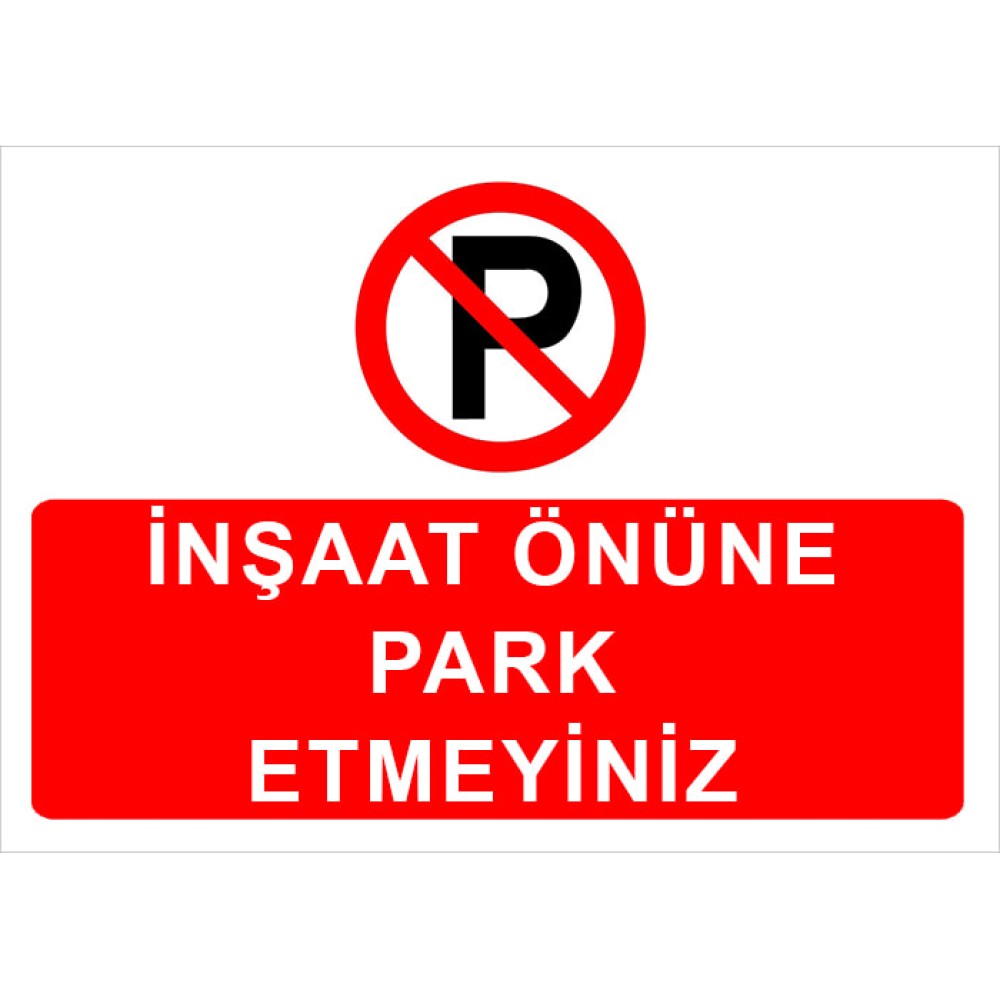 Park Etmeyiniz Levha İnşaat Önüne Park Etmeyiniz Levhası Tabelası Fiyat