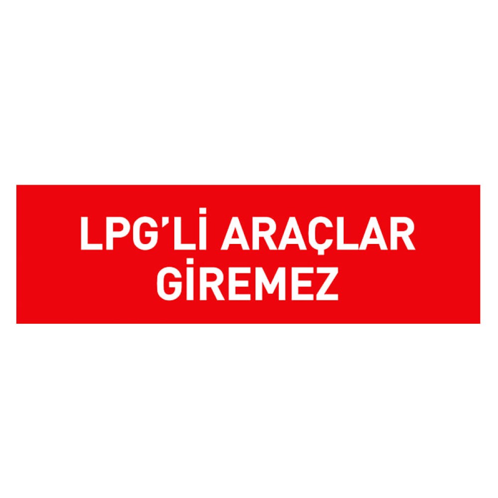 LPG'li Araç Giremez Tabelası Otopark Levhası İşareti Anlamı Fiyatı İmalatı